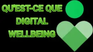 QU'EST-CE QUE DIGITAL WELLBEING  ET A QUOI ÇA SERT