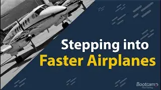 Stepping Into Faster Airplanes | CFI Bootcamp | Bootcamp +