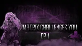 Matrix Challenges You!!! Ep. 1