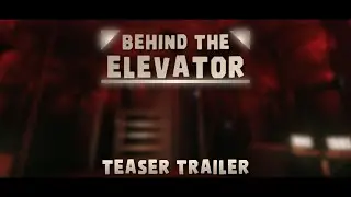 Behind The Elevator | Teaser Trailer