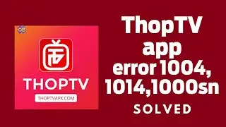 ThopTV App Error 1004 not Working, ThopTV Not Working, Error 1014, 1004d,1000sn