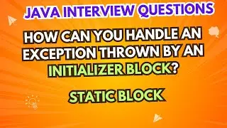 How can you handle an exception thrown by an initializer/static block? | Java Interview Questions