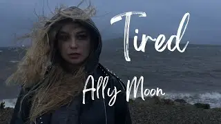 Ally Moon - Tired (original song)