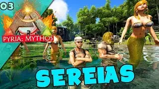 Domamos as sereias! Ark Pyria: Mythos Evolved 03
