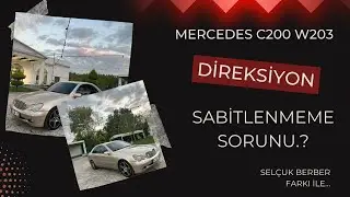 Mercedes C200  w203  Direksiyon Sabitlenmiyor Sorunu.