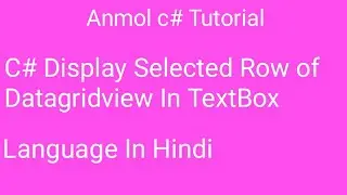 C# Display Selected Row Data from Datagridview to TextBox in c# | Anmol c# Tutorial