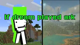 If DREAM played Ark...