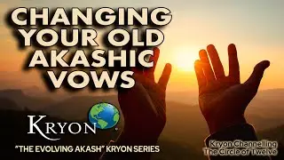 KRYON - Changing Your Old Akashic VOWS