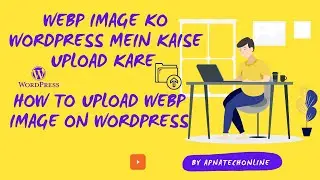 how to upload webp images on WordPress | Webp images ko WordPress Mein Kaise Upload kare