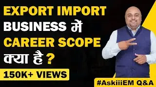 Export Import Business में Career Scope क्या है? | AskiiiEM