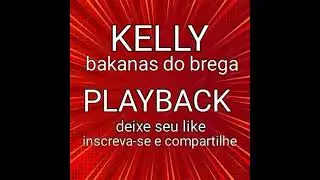 KELLY,  BAKANAS DO BREGA, PLAYBACK