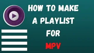 How to create a Playlist for MPV Video Player | Two ways to make a playlist for MPV