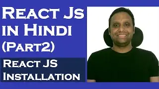 React Js Tutorial for Beginners in Hindi - Part-2 | React JS Installation