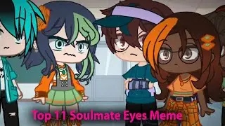 TOP 11 🌟👉 SOULMATE EYES MemE | GachaLife meme 🌸❤️🌸(づ｡◕‿‿◕｡)🌸❤️🌸