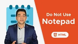 Why You Shouldn’t Use Notepad to Code HTML