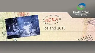 David Noton Photography: Video Blog, Issue 40 - Iceland