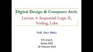 Digital Design and Computer Architecture - L4: Sequential Logic II, Labs, Verilog (Spring 2025)