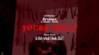 Yours Truly - Bruises feat. Drew York