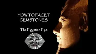 How To Facet Gemstones - The  Egyptian Eye