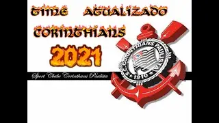 NOVO TIME DO CORINTHIANS ATUALIZADO 2021