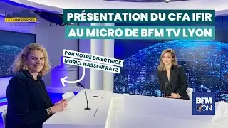 CFA IFIR x BFM Lyon - Présentation du CFA par Muriel Hassenfratz