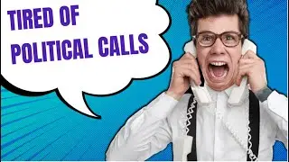 Tired of Political Calls