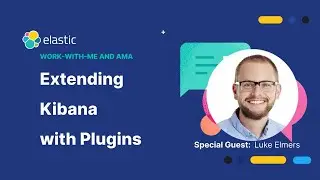 Kibana Plugins: Extending Kibana with Plugins & Developing Your Own Plugin - Work with Me AMA