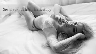 Sesja sensualna Szczecin - backstage