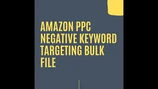 Amazon PPC Negative Keyword Targeting Bulk File