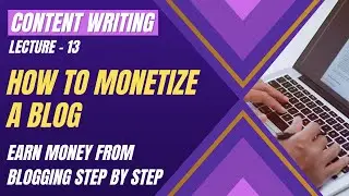 How to Monetize a Blog | Turn Your Blog into an Income Source | Content Writing - 13 |