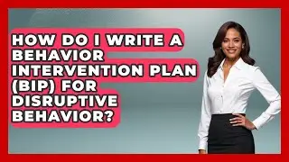How Do I Write A Behavior Intervention Plan (BIP) For Disruptive Behavior? - Aspiring Teacher Guide