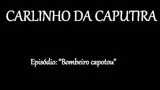 Carlinho da Caputira - Bombeiro capotou