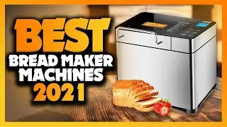 Best Bread Maker Machines In 2021 [Buying Guide By Cooking Experts]