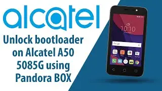 How to unlock bootloader on Alcatel A50 5085G using Pandora BOX?