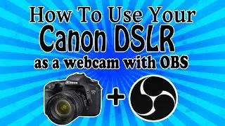 Use your Canon DSLR as a Webcam with OBS! [Outdated!]