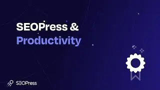 SEOPress & Productivité