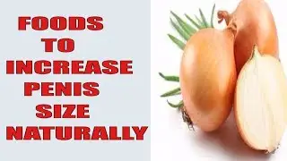 Top Foods To Increase Penis Size Naturally | Watch This If  Your Penis Is Small?