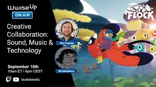 Wwise Up On Air | Creative Collaboration: Sound, Music & Technology with Flock
