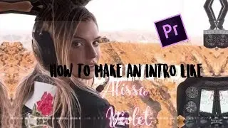 How to Make an Intro like Alissa Violet (Premier Pro CC)