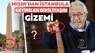 Mısır Dikilitaşları ve Sırları - İstanbul'da Ne İşi Var?