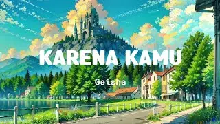 Karena Kamu-Geisha | Official Lyrics Indonesia