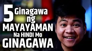 5 Ginagawa Ng Mga Mayayaman Na Hindi Mo Ginagawa