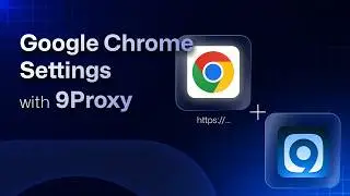 9Proxy | Google Chrome Settings with 9Proxy | Updated