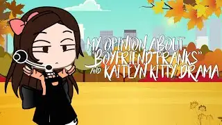 My opinion about “Boyfriend pranks” & Kaitlyn Kitty drama