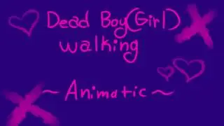 Dead boy{girl} walking - Animatic {WIP!!}
