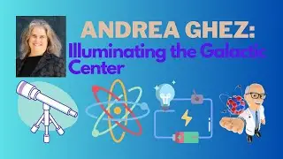 Andrea Ghez: Illuminating the Galactic Center
