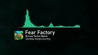 Donkey Kong Country – Fear Factory (Dr.Lucy Techno Remix)