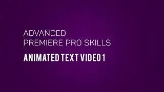 Advanced Premiere Pro Skills   Animated Text Video 1