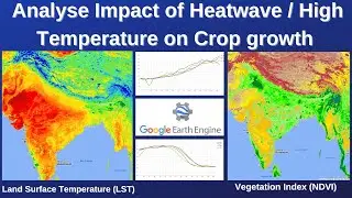 Google Earth Engine : Analyse Impact of Heat wave/High Temperature on Crop Growth using NDVI & LST