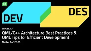 QML/C++ Architecture Best Practices & QML Tips for Efficient Development | Dev/Des 2021